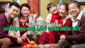 Ý Nghĩa Của Việc Sử Dụng Chè Làm Quà Biếu Tết