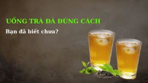 Uống trà đá đúng cách - Bí quyết bảo vệ sức khỏe 6